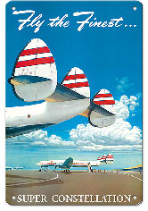 Fly The Finest - Super Lockheed Constellation (“Connie”) - c. 1952 - Metal Sign Art